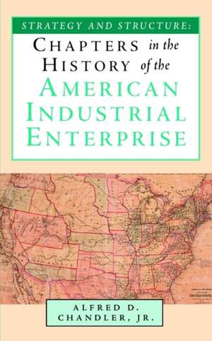 Strategy and Structure: Chapters in the History of the American Industrial Enterprise de Jr. Chandler, Alfred DuPont