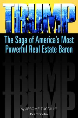 Trump: The Saga of America's Most Powerful Real Estate Baron de Jerome Tuccille