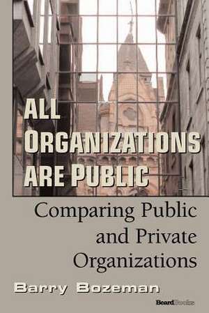 All Organizations Are Public: Comparing Public and Private Organizations de Barry Bozeman