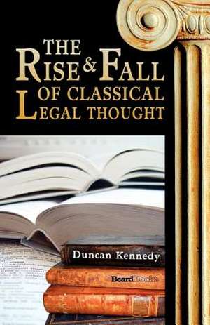 The Rise and Fall of Classical Legal Thought de Duncan Kennedy