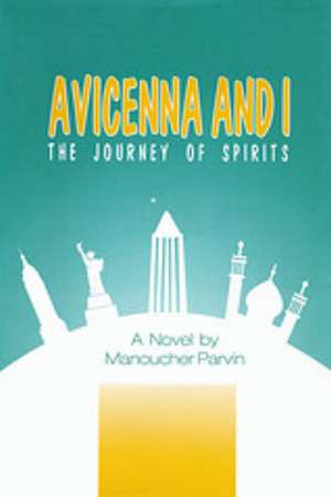 Avicenna & I: The Journey of Spirits de Manoucher Parvin