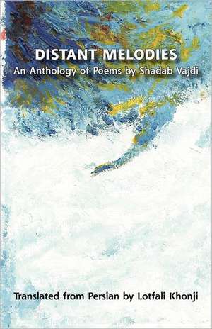 Distant Melodies. an Anthology of Poems by Shadab Vajdi de Shadab Vajdi