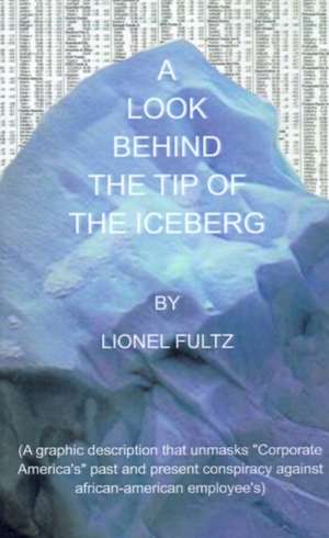 A Look Behind the Tip of the Iceberg de Lionel Fultz