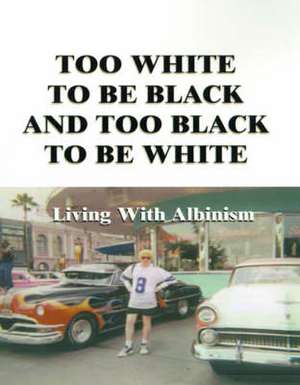 Too White to Be Black and Too Black to Be White de Lee G. Edwards