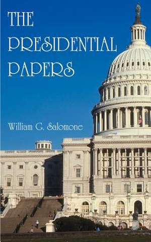 The Presidential Papers de William G. Salomone