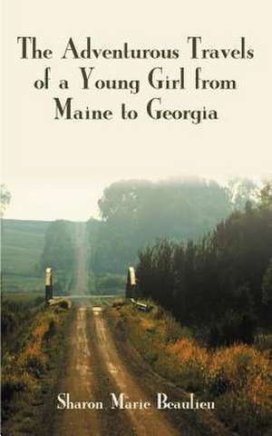 The Adventurous Travels of a Young Girl from Maine to Georgia de Sharon Marie Beaulieu