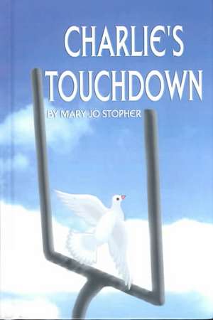 Charlie's Touchdown de Mary Jo Stopher