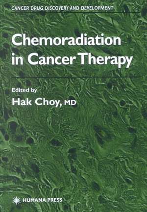 Chemoradiation in Cancer Therapy de Hak Choy