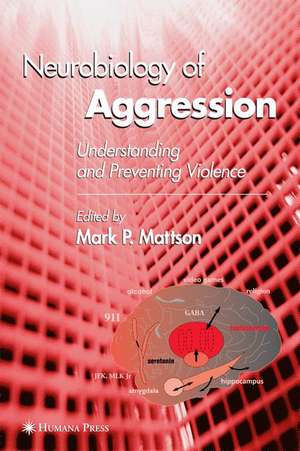 Neurobiology of Aggression: Understanding and Preventing Violence de Mark P Mattson