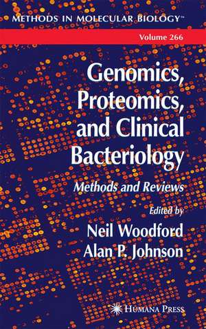 Genomics, Proteomics, and Clinical Bacteriology: Methods and Reviews de Neil Woodford