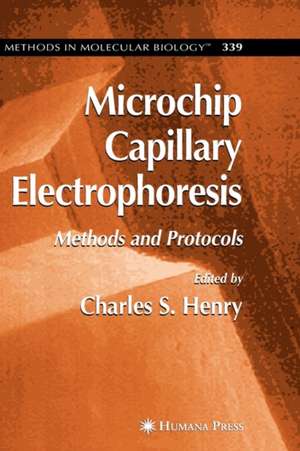 Microchip Capillary Electrophoresis: Methods and Protocols de Charles Henry