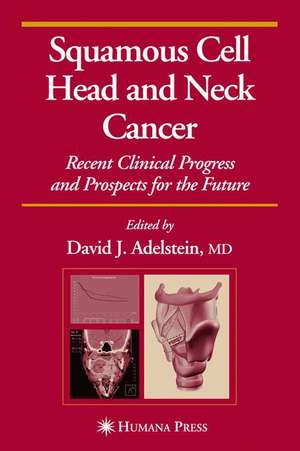 Squamous Cell Head and Neck Cancer: Recent Clinical Progress and Prospects for the Future de David J. Adelstein