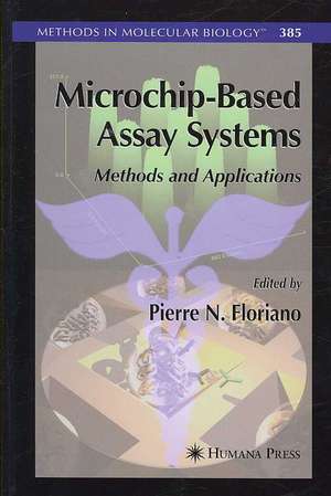 Microchip-Based Assay Systems: Methods and Applications de Pierre N. Floriano