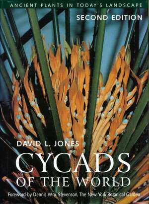 Cycads of the World: Ancient Plants in Today's Landscape de David L. Jones