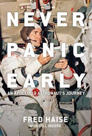 Never Panic Early: An Apollo 13 Astronaut's Journey de Fred Haise