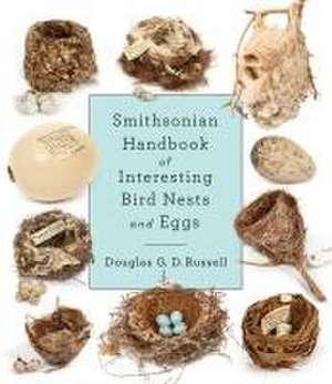 Smithsonian Handbook of Interesting Bird Nests and Eggs de Douglas G D Russell