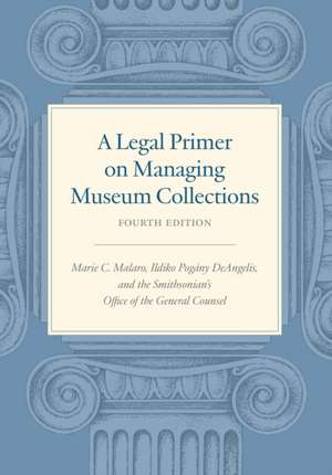 A Legal Primer on Managing Museum Collections, Fourth Edition de Marie C Malaro