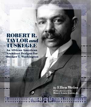 Robert R. Taylor and Tuskegee: An African American Architect Designs for Booker T. Washington de Ellen Weiss