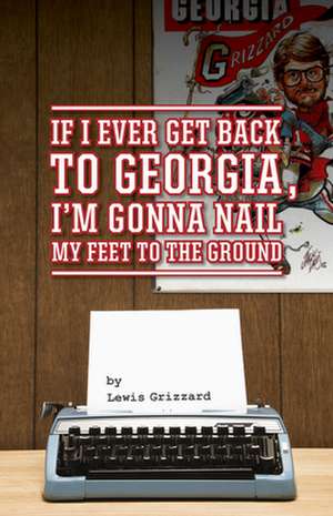 If I Ever Get Back to Georgia, I'm Gonna Nail My Feet to the Ground de Lewis Grizzard