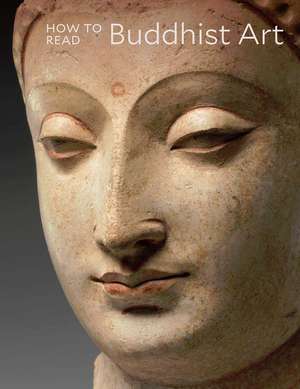 How to Read Buddhist Art de Kurt A. Behrendt