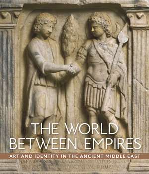 The World between Empires: Art and Identity in the Ancient Middle East de Blair Fowlkes-Childs