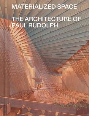 Materialized Space: The Architecture of Paul Rudolph de Abraham Thomas