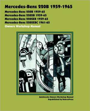 Mercedes-Benz 220b 1959-1965 Owners Workshop Manual de Autobooks Team of Writers and Illustrato