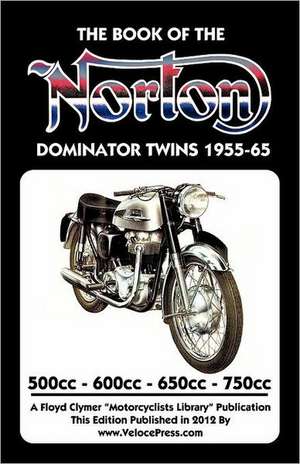 Book of the Norton Dominator Twins 1955-1965 500cc, 600cc, 650cc & Atlas 750cc: 736cc Interceptor and Enfield Indian Chief de W. C. Haycraft