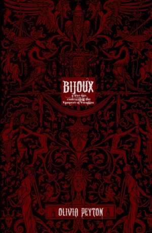 Bijoux: A True Tale Concerning the Vampyre of Versailles de Olivia Peyton