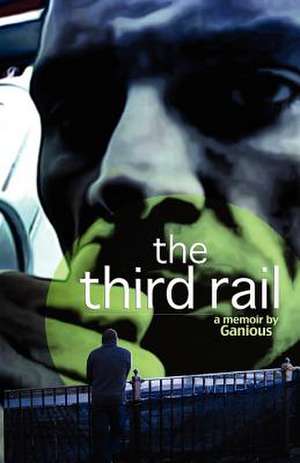 Ganious: Third Rail, a memoir