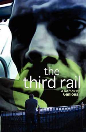 The Third Rail, a Memoir de Ganious