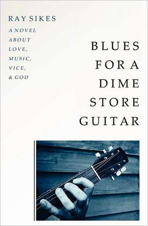 Blues for a Dime Store Guitar: Birdwatcher One de Ray Sikes