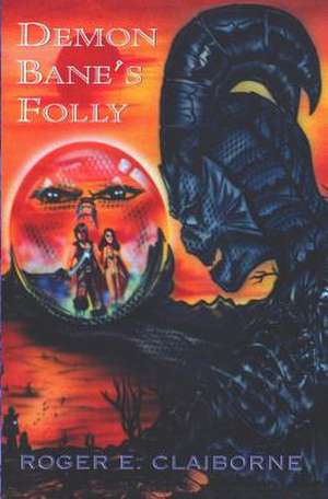 Demon Bane's Folly: A Story of Mary Magdalen de Roger E. Claiborne