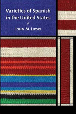 Varieties of Spanish in the United States de John M. Lipski