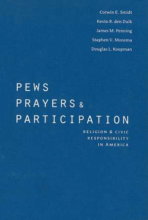 Pews, Prayers, and Participation: Religion and Civic Responsibility in America de Corwin E. Smidt