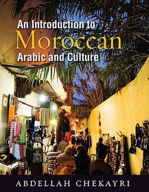 An Introduction to Moroccan Arabic and Culture [With DVD]: The Complete Three-Volume Set, 1789-1989 de Abdellah Chekayri