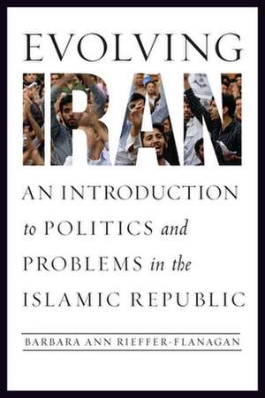 Evolving Iran de Barbara Ann J. (Associate ProfessorCentral Washington University) Rieffer-Flanagan