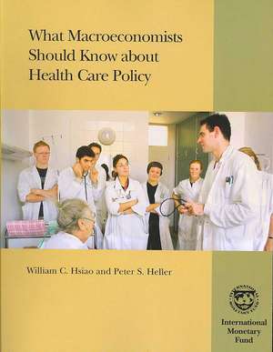 Hsiao, W: What Macroeconomists Should Know About Health Car de Peter S. Heller