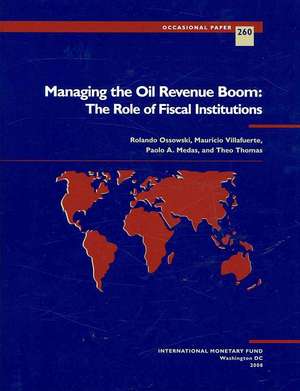 Managing the Oil Revenue Boom: The Role of Fiscal Institutions de International Monetary Fund (IMF)