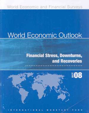 World Economic Outlook, October 2008: Financial Stress, Downturns, and Recoveries de International Monetary Fund (IMF)