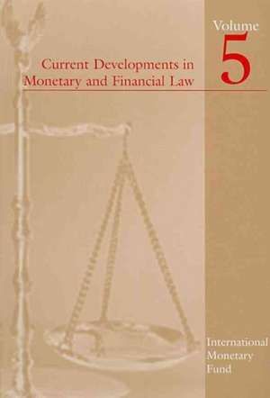 Current Developments in Monetary and Financial Law, Volume 5 de International Monetary Fund (IMF)