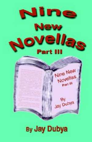 Nine New Novellas, Part III de Jay Dubya