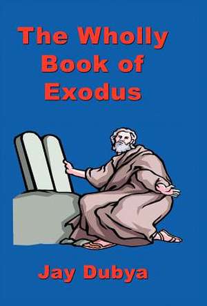 The Wholly Book of Exodus de Jay Dubya