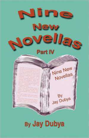 Nine New Novellas, Part IV de Jay Dubya