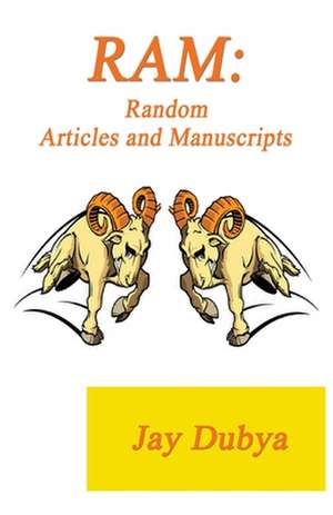 RAM: Random Articles and Manuscripts de Jay Dubya