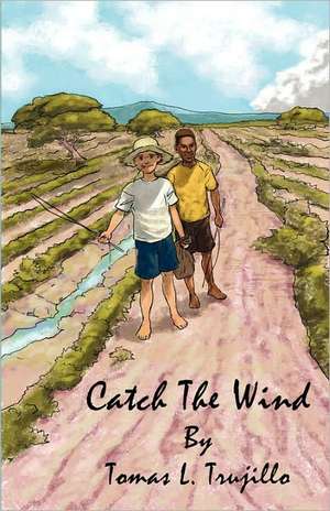 Catch The Wind de Tomas L Trujillo