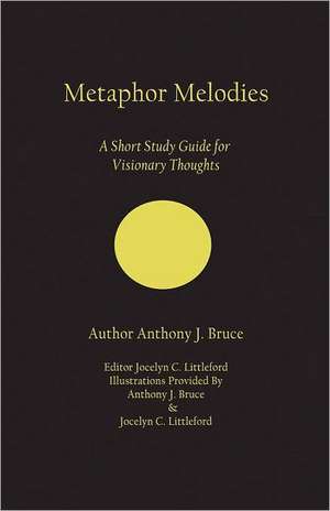 Metaphoric Imagination: A Student Study Guide on Becoming a Visionary Leader de Anthony J. Bruce