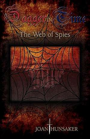 A Dagger in Time - The Web of Spies de Joan Hunsaker