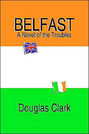 Belfast, a Novel of the Troubles: A SAT Vocabulary Novel, de Douglas Clark