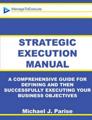 Strategic Execution Manual de Michael J. Parise